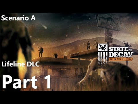 STATE OF DECAY Walkthrough Gameplay No Commentary Lifeline DLC - Part 1 (Scenario A)
