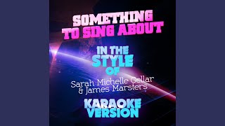 Something to Sing About (In the Style of Sarah Michelle Gellar &amp; James Marsters) (Karaoke Version)