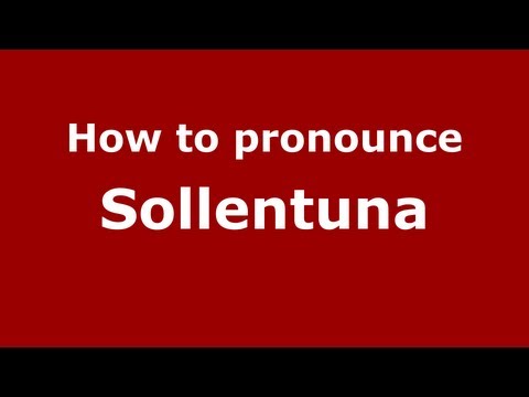 How to Pronounce Sollentuna - PronounceNames.com