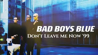 Bad Boys Blue - Don't Leave Me Now '99