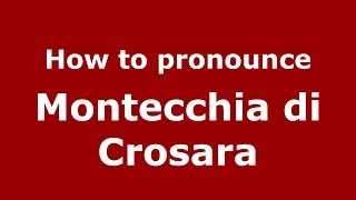 How to pronounce Montecchia Di Crosara