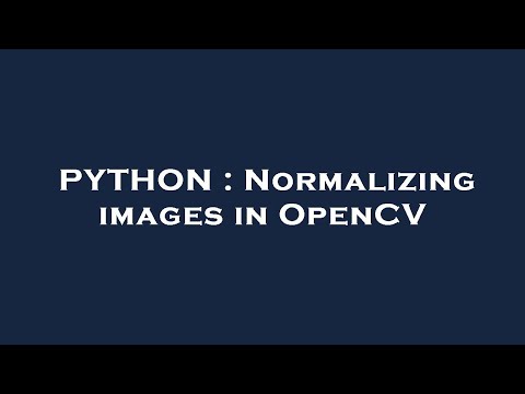 Python Normalizing Images In Opencv