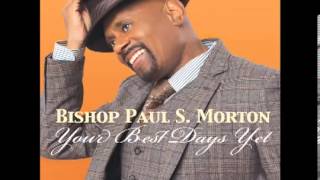 Bishop Paul S  Morton   Your Best Days Yet AUDIO ONLY)