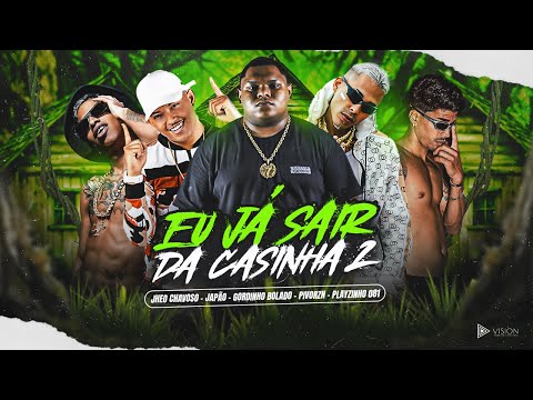EU JÁ SAÍ DA CASINHA 2 - GORDINHO BOLADO - JHEO CHAVOSO - PIVOR ZN -  JAPÃO - PLAYZINHO 081