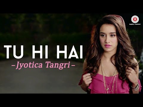 Tu Hi Hai by Jyotica Tangri | Half Girlfriend | Arjun Kapoor & Shraddha Kapoor