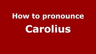 How to pronounce Carolius
