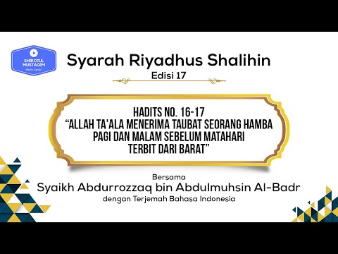Riyadhus Shalihin #17 Hadits No. 16-17 Bertaubatlah Kepada Allah Sebelum Matahari Terbit dari Barat