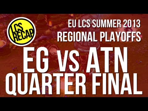 LCS Recap: EG vs ATN, Quarter Final 1 (EU Regionals 2013)