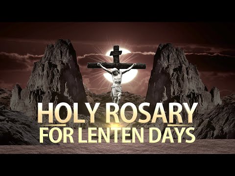 HOLY ROSARY FOR LENTEN DAYS