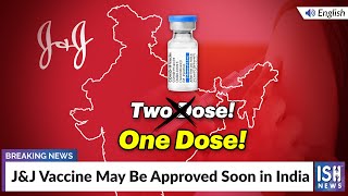 J&J Vaccine May Be Approved Soon in India