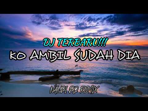 DJ TERBARU!!! - KO AMBIL SUDAH DIA ( Nandi DJ Remix )