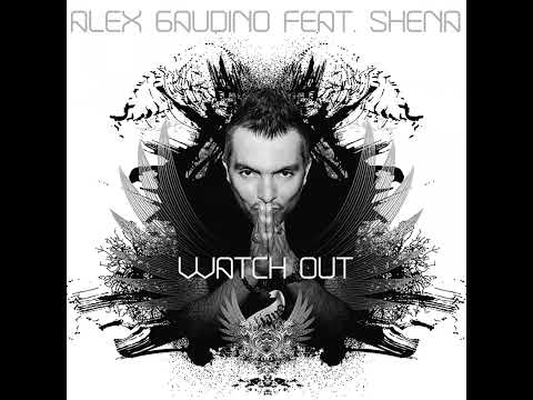 Alex Gaudino Feat. Shena - Watch Out (Extended Mix)