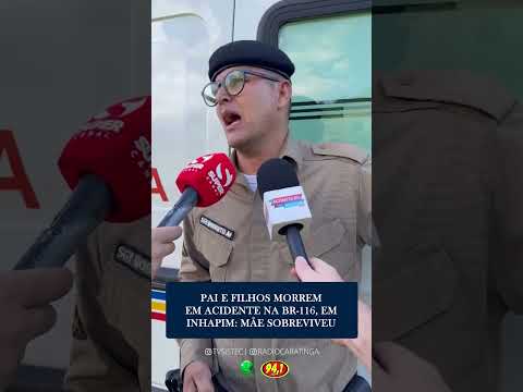 PAI E FILHOS MORREM EM ACIDENTE NA BR-116, EM INHAPIM/MG: CARRO CAIU EM RIO; MÃE SOBREVIVEU