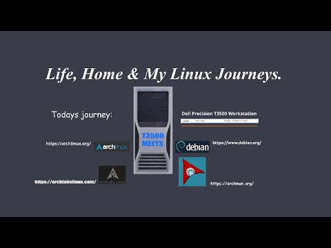 Dell Precision T3500 4 OS's, Vanilla Arch Linux,  ArchLabs,  Archman Linux & Debian11 Buster Xfce4