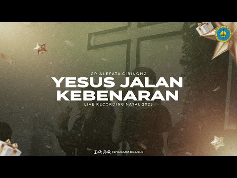 GPIAI Efata Cibinong - Yesus Jalan Kebenaran - [NATAL 2025]