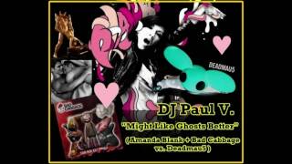 DJ Paul V. - Might Like Ghosts Better (Amanda Blank + Bad Cabbage vs. Deadmau5)