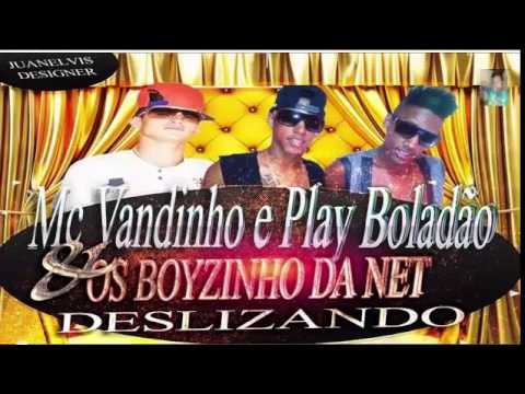 MC VANDINHO E OS PLAY BOLADÃO E OS BOYZINHO DA NET - DESLIZANDO - MÚSICA NOVA 2014