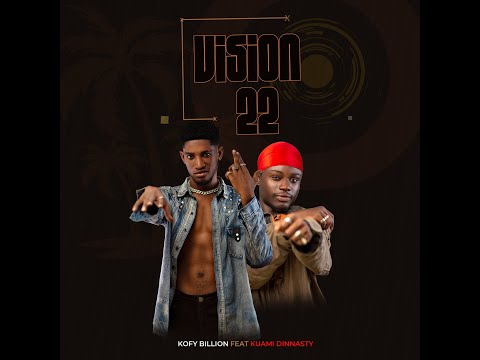 Vision 22 by Kofy Billion Ft Kuami Dinnasty