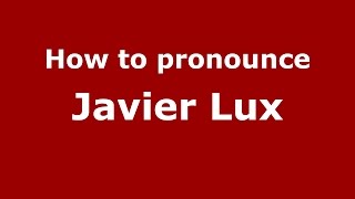 How to pronounce Javier Lux