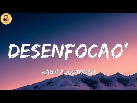 Rauw Alejandro-Desenfocao' (Letra/Lyrics)