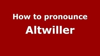 How to pronounce Altwiller