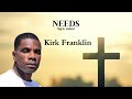 Needs-Kirk Franklin (lyric video)