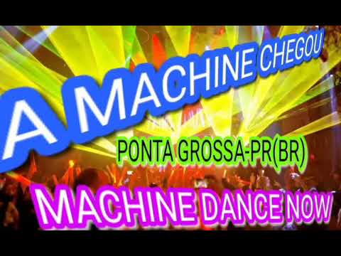 MACHINE DANCE NOW⭐⭐PONTA GROSSA-PR(BR)