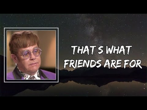 Elton John - That’s What Friends Are For (Lyrics)