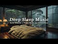 3 Hours Relaxing Sleep Music With Rain Falling Outside The Warm Bedroom Healing Music With Rain