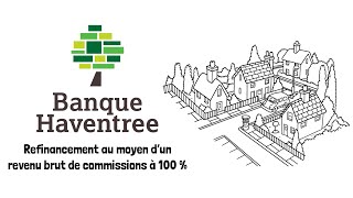 Refinancement auprès de la Banque Haventree en utilisant un revenu de commissions à 100 %.