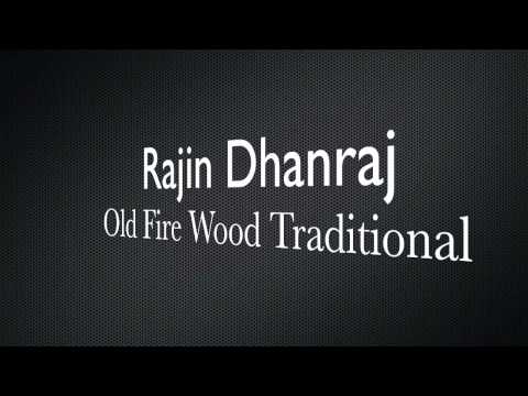 Rajin Dhanraj - Old Fire Wood Traditional {2011} HD