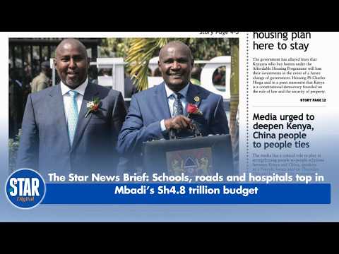 The Star News Brief: Schools, roads and hospitals top in Mbadi’s Sh4.8 trillion budget