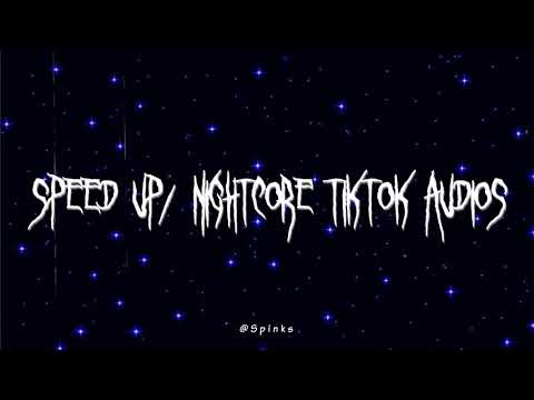 speed up/nightcore tiktok audios ♡ pt. 314