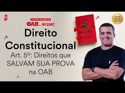 1ª Fase OAB 45 - Direito Constitucional - Art. 5º: Direitos que SALVAM SUA PROVA na OAB