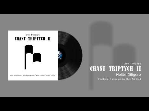 Chris Trinidad's Chant Triptych II: Nolite Diligere