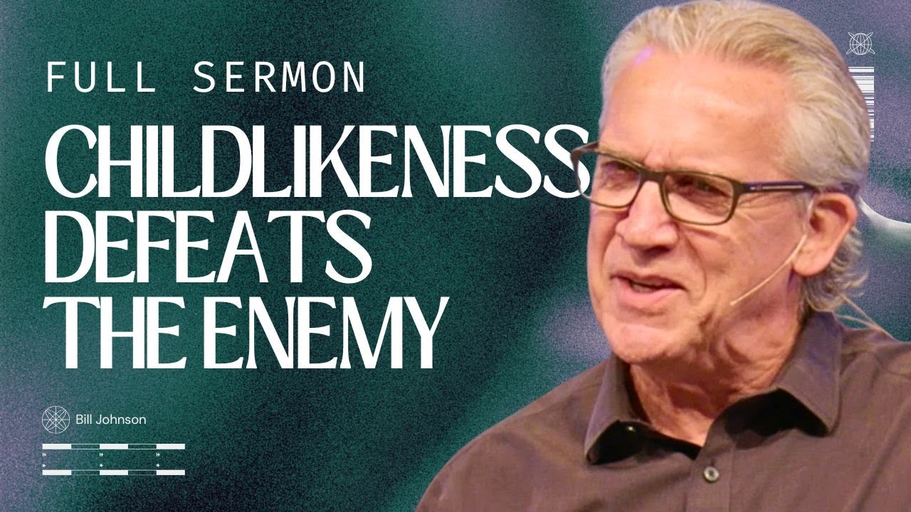 How Childlikeness and Creativity Defeat the Enemy - Bill Johnson Sermon | Bethel Church