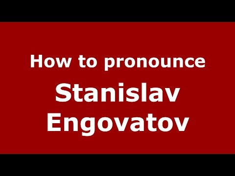 How to pronounce Stanislav Engovatov (Russian/Russia)  - PronounceNames.com