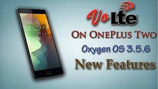 VoLTE || on OnePlus Two!! Oxygen O.S 3.5.6 || NEW features!!