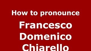 How to pronounce Francesco Domenico Chiarello