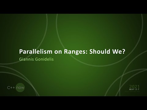 Parallelism on Ranges: Should We? - Giannis Gonidelis - [CppNow 2021]
