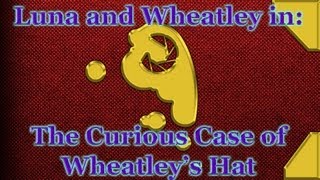 Luna & Wheatley: The Curious Case of Wheatley's Hat