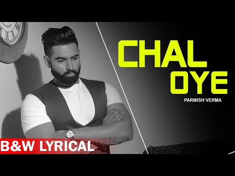 Chal Oye (B&W Lyrical Video) | Parmish Verma | Desi Crew | Punjabi Songs 2020 | Planet Recordz