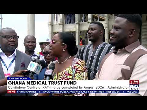 Ghana Medical Trust fund: Cardiology Centre at KATH to be completed by August 2026 - Administrator
