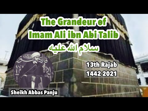 The Grandeur of Imam Ali ع - Sheikh Abbas Panju - 13th Rajab Birth of Imam Ali ع