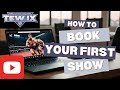How To Book Your First Show TEW IX