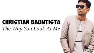 The Way You Look At Me - Christian Bauntista | lirik dan terjemahan