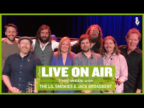 eTown Radio Podcast: The Lil Smokies and Jack Broadbent [AUDIO ONLY]