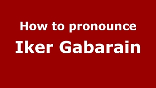 How to pronounce Iker Gabarain