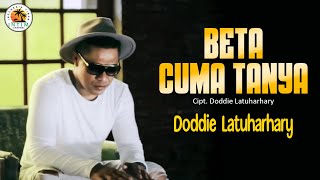 Download lagu BETA CUMA TANYA - Doddie Latuharhary || Lagu Ambon 2024 mp3