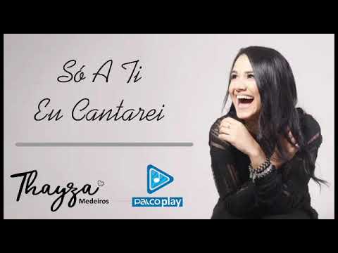 Só A Ti Eu Cantarei - Thayza Medeiros